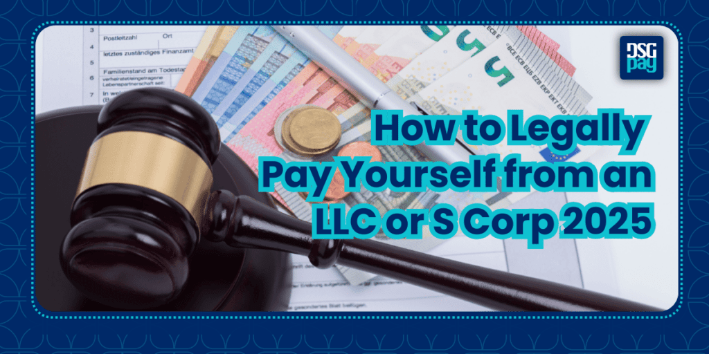 How to Legally Pay Yourself from an LLC or S Corp 2025