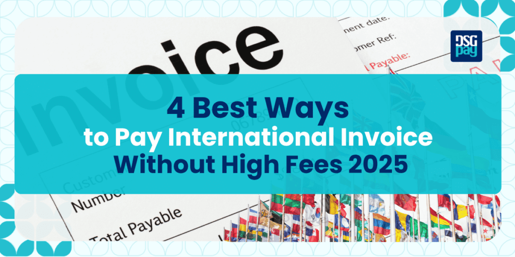 Best Ways to Pay International Invoice Without High Fees 2025